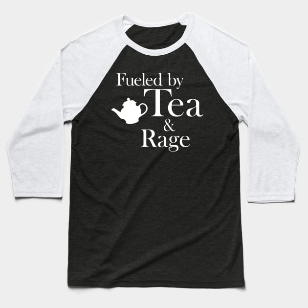 Fueled by Tea and Rage: White Print Baseball T-Shirt by casiel1969